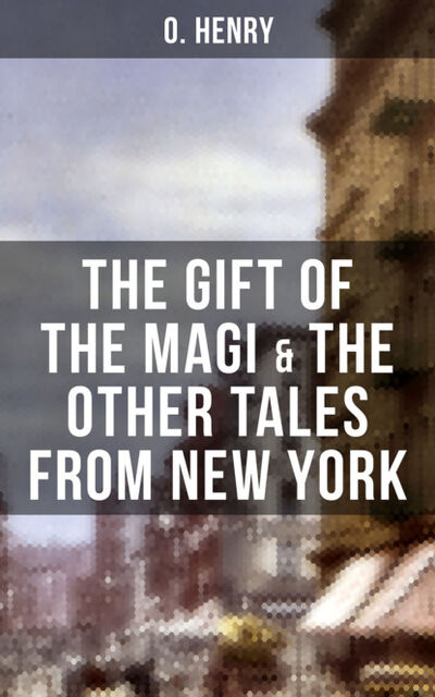 Книга: THE GIFT OF THE MAGI & THE OTHER TALES FROM NEW YORK (O. Henry) ; Bookwire