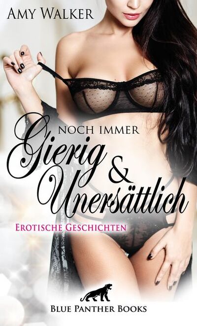 Книга: Noch immer gierig & unersättlich | Erotische Geschichten (Amy Walker) ; Bookwire