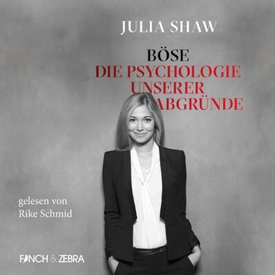 Книга: Böse: Die Psychologie unserer Abgründe (Ungekürzte Lesung) (Джулия Шоу) ; Автор