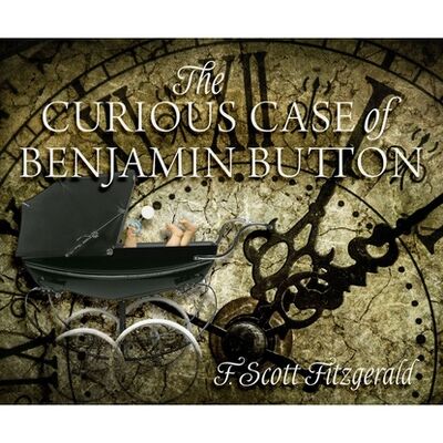 Книга: The Curious Case of Benjamin Button (Unabridged) (F. Scott Fitzgerald) ; Автор