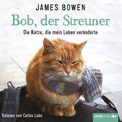 Книга: Bob, der Streuner - Die Katze, die mein Leben veränderte (Ungekürzt) (Джеймс Боуэн) ; Автор
