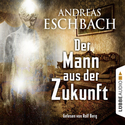 Книга: Der Mann aus der Zukunft (Andreas Eschbach) ; Автор