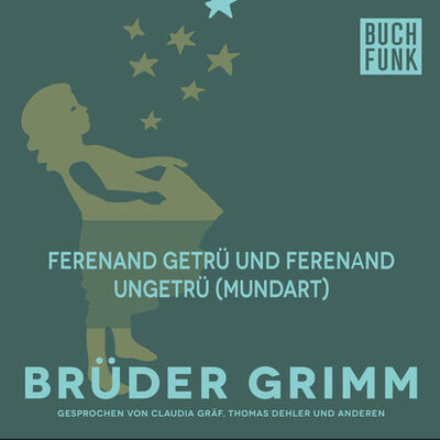 Книга: Ferenand getrü und Ferenand ungetrü (Mundart) (Bruder Grimm) ; Автор