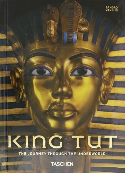 Книга: King Tut. The Journey through the Underworld (Vannini Sandro) ; Taschen, 2020 
