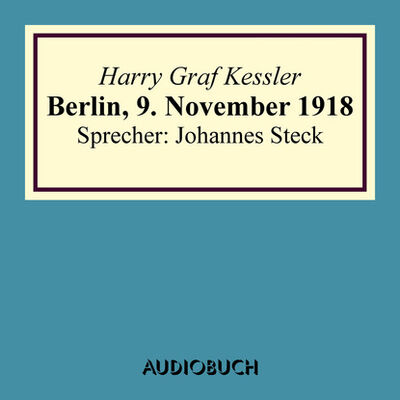 Книга: Berlin, 9. November 1918 - Lesung in Auszügen (Harry Graf Kessler) ; Автор