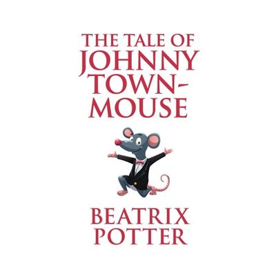 Книга: The Tale of Johnny Town-Mouse (Unabridged) (Beatrix Potter) ; Автор
