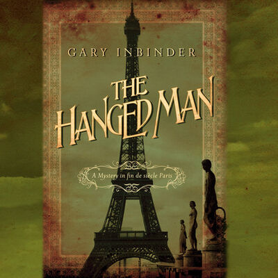 Книга: The Hanged Man - A Mystery in Fin de Siècle Paris, Book 2 (Unabridged) (Gary Inbinder) ; Автор