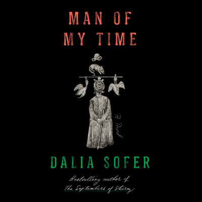 Книга: Man of My Time (Unabridged) (Dalia Sofer) ; Автор