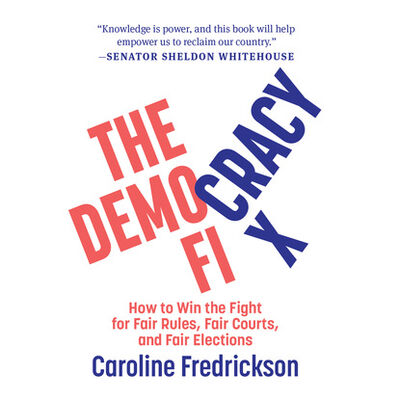 Книга: The Democracy Fix - How to Win the Fight for Fair Rules, Fair Courts, and Fair Elections (Unabridged) (Caroline Fredrickson) ; Автор