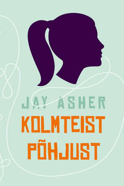 Книга: Kolmteist põhjust (Джей Эшер) ; Eesti digiraamatute keskus OU, 2007 