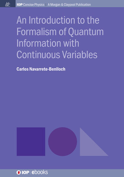 Книга: An Introduction to the Formalism of Quantum Information with Continuous Variables (Carlos Navarrete-Benlloch) ; Ingram