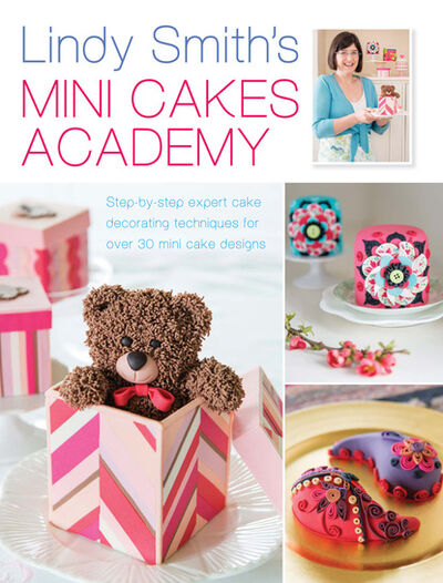 Книга: Lindy Smith's Mini Cakes Academy (Lindy Smith) ; Ingram