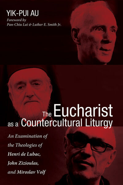 Книга: The Eucharist as a Countercultural Liturgy (Yik-Pui Au) ; Ingram