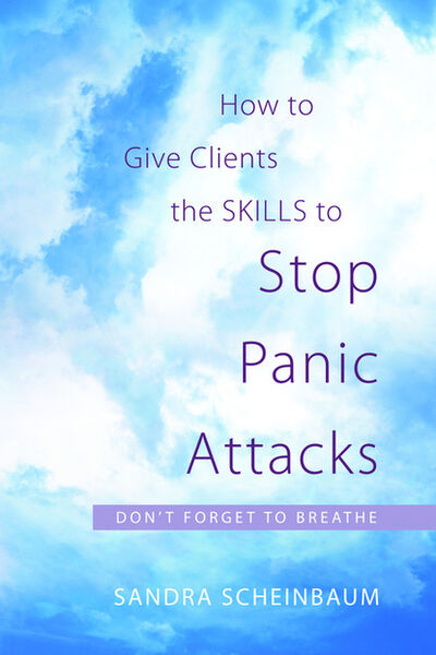 Книга: How to Give Clients the Skills to Stop Panic Attacks (Sandra Scheinbaum) ; Ingram