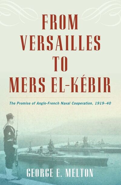 Книга: From Versailles to Mers el-Kébir (George Melton) ; Ingram