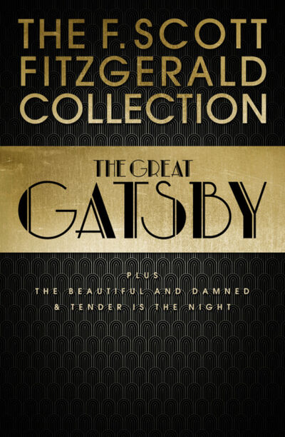 Книга: F. Scott Fitzgerald Collection: The Great Gatsby, The Beautiful and Damned and Tender is the Night (Фрэнсис Скотт Фицджеральд) ; HarperCollins