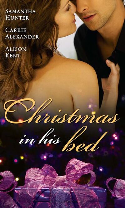 Книга: Christmas in His Bed: Talking in Your Sleep... / Unwrapped / Kiss & Tell (Carrie Alexander) ; HarperCollins