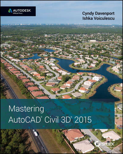 Книга: Mastering AutoCAD Civil 3D 2015 (Cyndy Davenport) ; John Wiley & Sons Limited