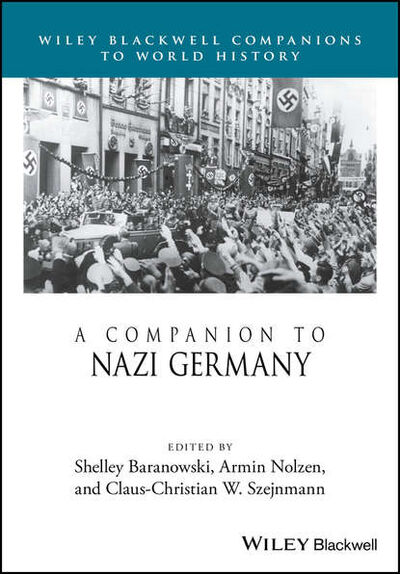 Книга: A Companion to Nazi Germany (Группа авторов) ; John Wiley & Sons Limited
