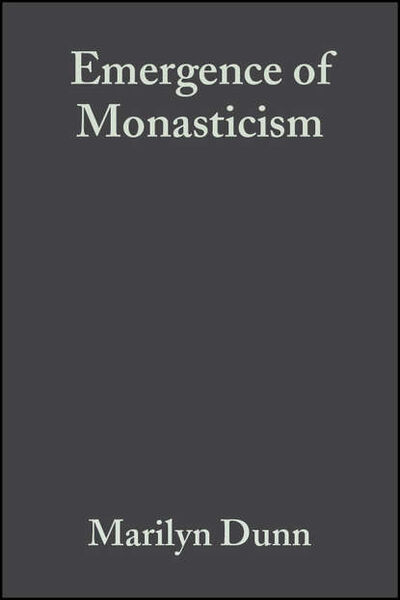 Книга: Emergence of Monasticism (Группа авторов) ; John Wiley & Sons Limited