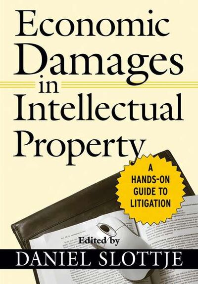 Книга: Economic Damages in Intellectual Property (Группа авторов) ; John Wiley & Sons Limited