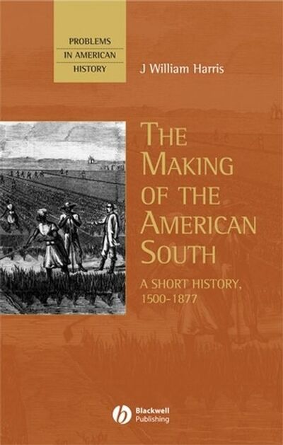 Книга: The Making of the American South (Группа авторов) ; John Wiley & Sons Limited