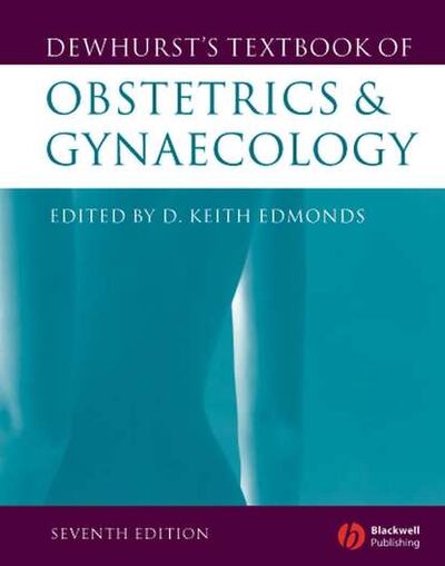 Книга: Dewhurst's Textbook of Obstetrics and Gynaecology (Группа авторов) ; John Wiley & Sons Limited
