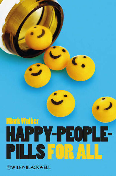 Книга: Happy-People-Pills For All (Mark Walker) ; John Wiley & Sons Limited