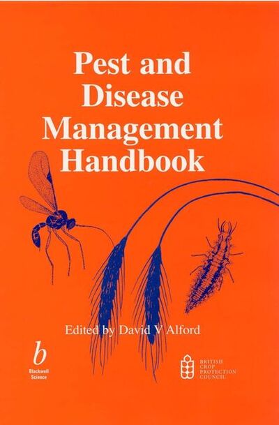 Книга: Pest and Disease Management Handbook (David Alford V.) ; John Wiley & Sons Limited