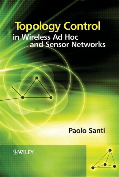 Книга: Topology Control in Wireless Ad Hoc and Sensor Networks (Paolo Santi) ; John Wiley & Sons Limited