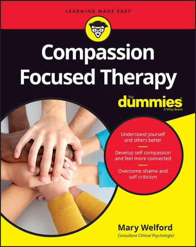 Книга: Compassion Focused Therapy For Dummies (Mary Welford) ; John Wiley & Sons Limited