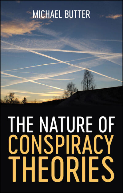 Книга: The Nature of Conspiracy Theories (Michael Butter) ; John Wiley & Sons Limited