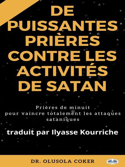 Книга: Prières Puissantes Contre Les Activités De Satan (Dr. Olusola Coker) ; Tektime S.r.l.s.