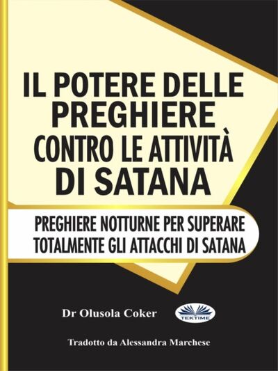 Книга: Il Potere Delle Preghiere Contro Le Attività Di Satana (Dr. Olusola Coker) ; Tektime S.r.l.s.