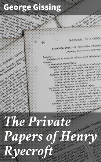 Книга: The Private Papers of Henry Ryecroft (George Gissing) ; Bookwire