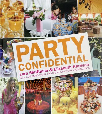 Книга: Party Confidential (Shriftman Lara, Harrison Elizabeth) ; Little, Brown and Company, 2007 