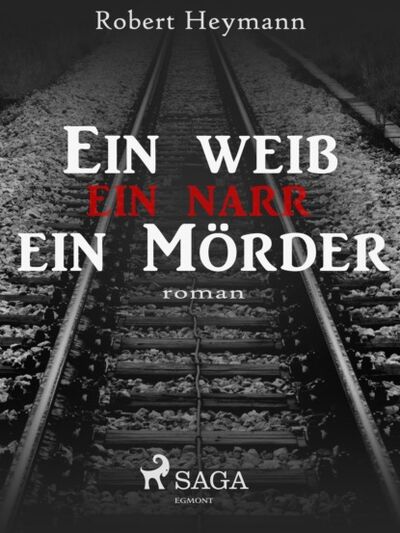 Книга: Ein Weib-ein Narr-ein Mörder (Robert Heymann) ; Bookwire