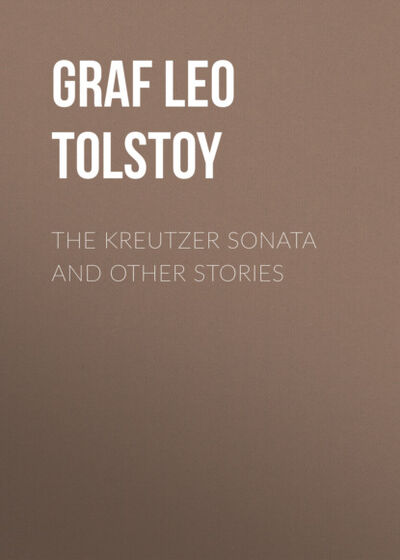 Книга: The Kreutzer Sonata and Other Stories (Leo Graf Tolstoy) ; Bookwire