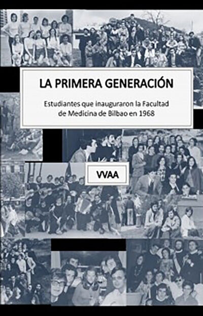 Книга: La primera generación. Estudiantes que inauguraron la Facultad de Medicina de Bilbao en 1968 (vvaa) ; Bookwire