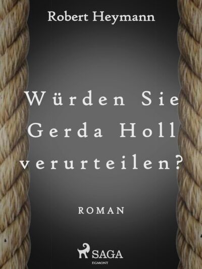 Книга: Würden Sie Gerda Holl verurteilen? (Robert Heymann) ; Bookwire