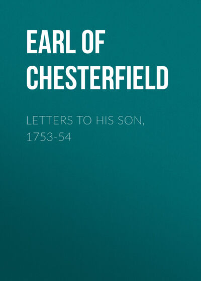 Книга: Letters to His Son, 1753-54 (Philip Dormer Stanhope Earl of Chesterfield) ; Bookwire