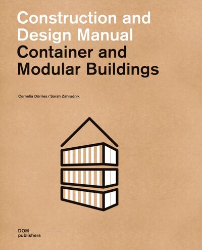 Книга: Container and Modular Buildings. Construction and Design Manual (Отсутствует) ; Dom Publishers, 2019 