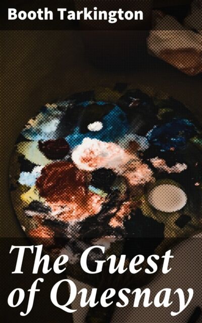Книга: The Guest of Quesnay (Booth Tarkington) ; Bookwire