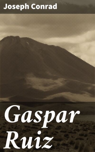 Книга: Gaspar Ruiz (Джозеф Конрад) ; Bookwire
