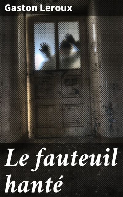 Книга: Le fauteuil hanté (Гастон Леру) ; Bookwire