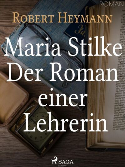 Книга: Maria Stilke. Der Roman einer Lehrerin (Robert Heymann) ; Bookwire