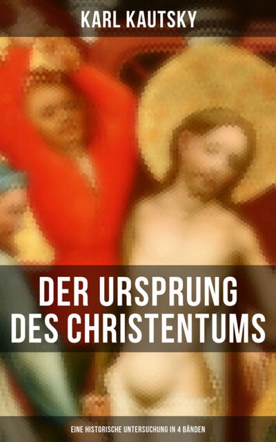 Книга: Der Ursprung des Christentums (Eine historische Untersuchung in 4 Bänden) (Karl Kautsky) ; Bookwire