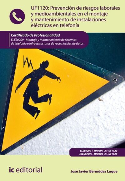 Книга: Prevención de riesgos laborales y medioambientales en el montaje y mantenimiento de instalaciones eléctricas en telefonía. ELES0209 (José Javier Bermúdez Luque) ; Bookwire
