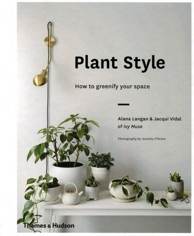 Книга: Plant Style. How to Greenify Your Space (Langan Alana, Vidal Jacqui) ; Taschen, 2018 