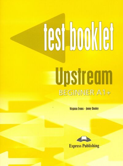 Книга: Upstream Beginner A1+. Test Booklet. Сборник тестов (Dooley Jenny, Эванс Вирджиния) ; Express Publishing, 2015 